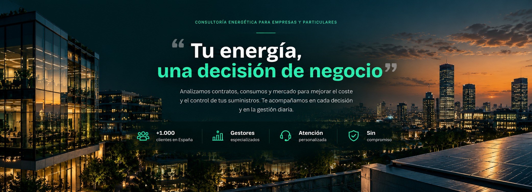 Tu energía, una decisión de negocio — consultoría energética para empresas y particulares. Analizamos contratos, consumos y mercado para mejorar el coste y el control de tus suministros. +1.000 clientes en España, gestores especializados, atención personalizada, sin compromiso.